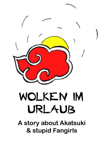 Wolken im Urlaub - - - - A story about Akatsuki & stupid Fangirls
